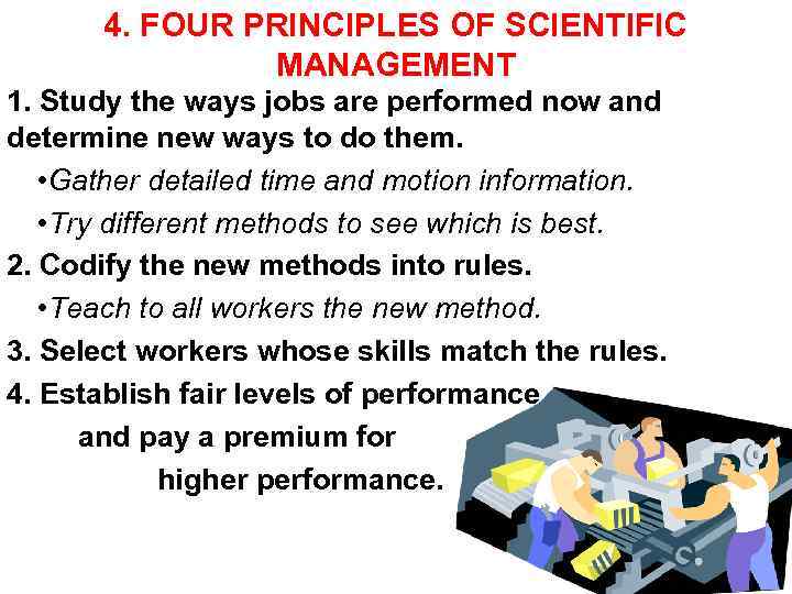 4. FOUR PRINCIPLES OF SCIENTIFIC MANAGEMENT 1. Study the ways jobs are performed now