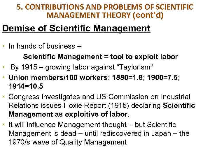 5. CONTRIBUTIONS AND PROBLEMS OF SCIENTIFIC MANAGEMENT THEORY (cont’d) Demise of Scientific Management •