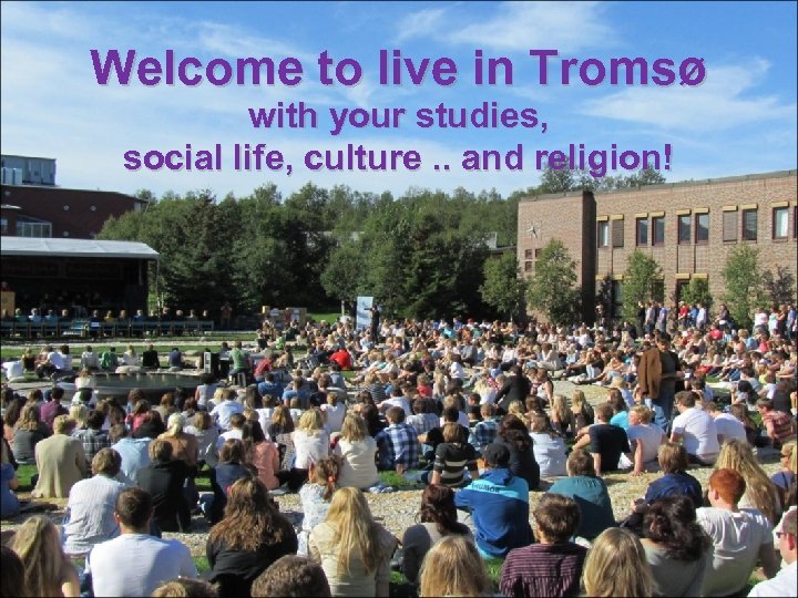 Welcome to live in Tromsø with your studies, social life, culture. . and religion!