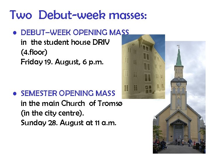 Two Debut-week masses: • DEBUT–WEEK OPENING MASS in the student house DRIV (4. floor)