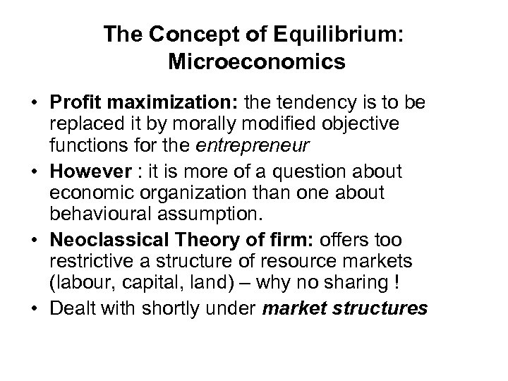 The Concept of Equilibrium: Microeconomics • Profit maximization: the tendency is to be replaced