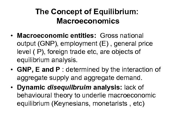 The Concept of Equilibrium: Macroeconomics • Macroeconomic entities: Gross national output (GNP), employment (E)