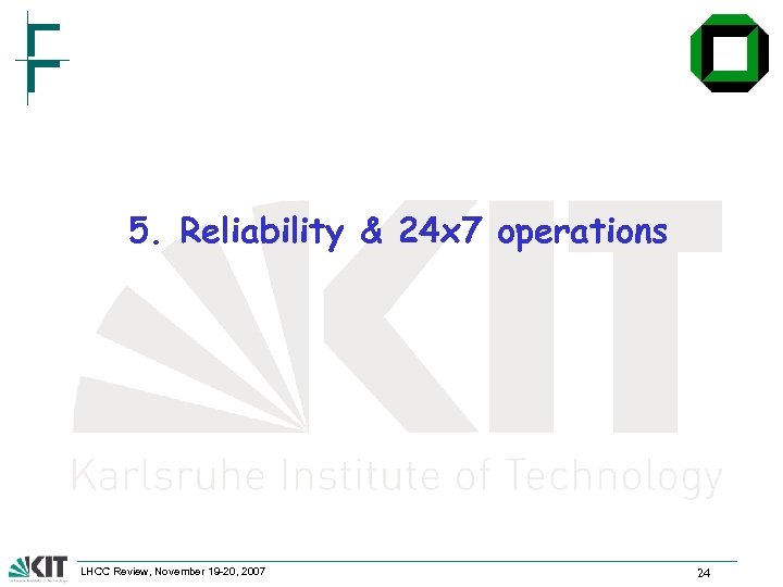 5. Reliability & 24 x 7 operations LHCC Review, November 19 -20, 2007 24