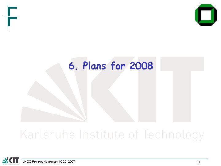 6. Plans for 2008 LHCC Review, November 19 -20, 2007 31 