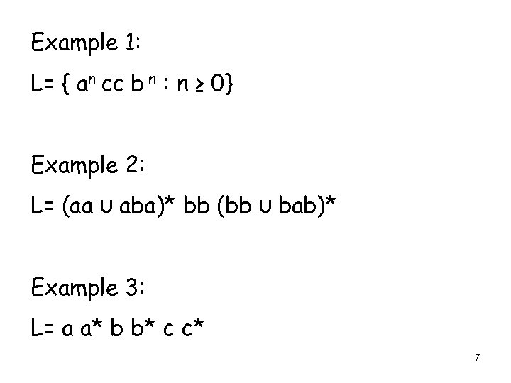 Example 1: L= { an cc b n : n ≥ 0} Example 2: