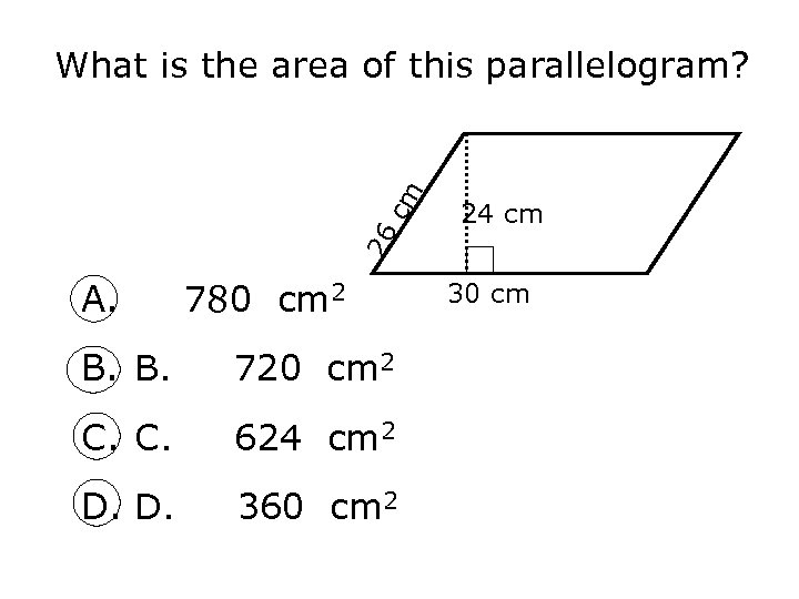 24 cm 26 cm What is the area of this parallelogram? A. 780 cm