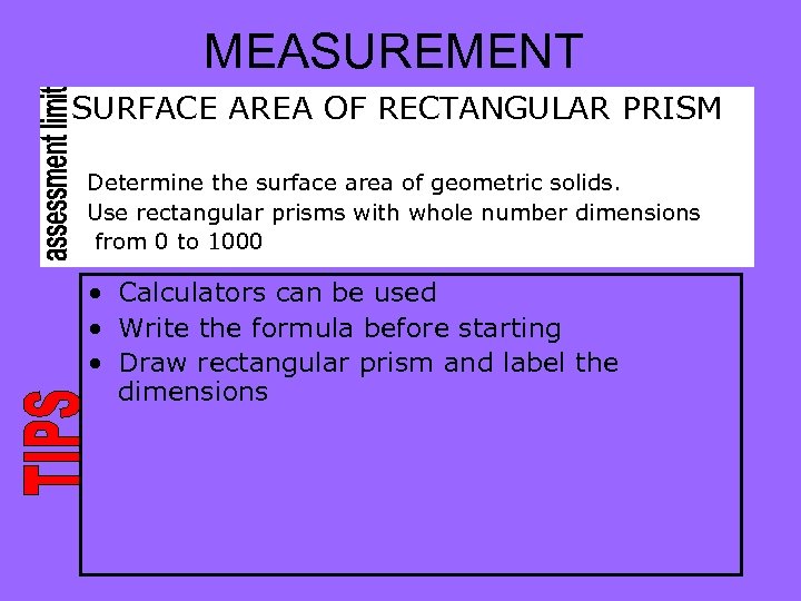 MEASUREMENT SURFACE AREA OF RECTANGULAR PRISM Determine the surface area of geometric solids. Use