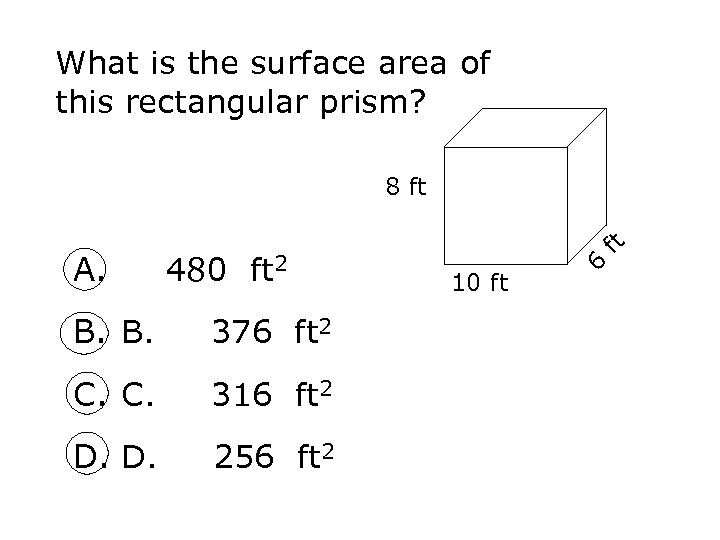 What is the surface area of this rectangular prism? 480 ft 2 B. B.