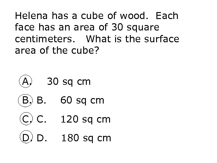 Helena has a cube of wood. Each face has an area of 30 square