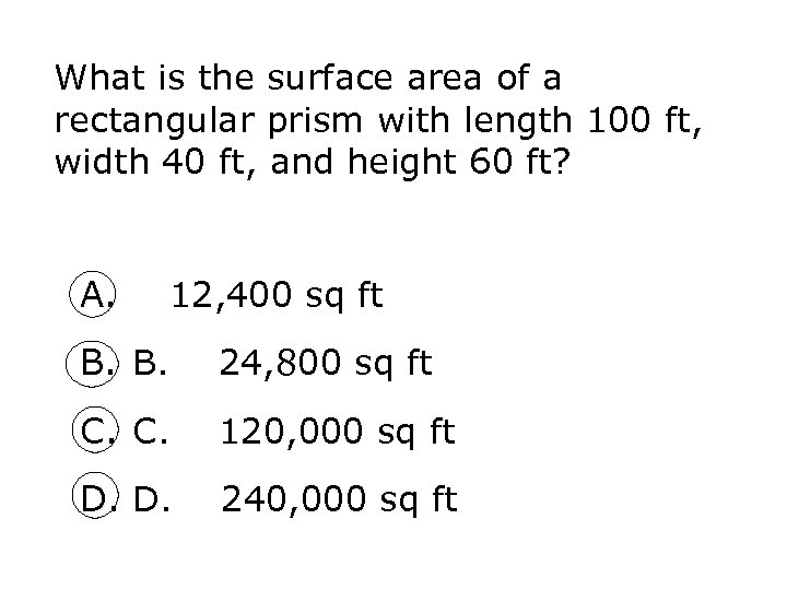 What is the surface area of a rectangular prism with length 100 ft, width