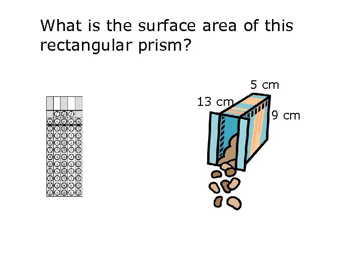 What is the surface area of this rectangular prism? 5 cm 13 cm 9