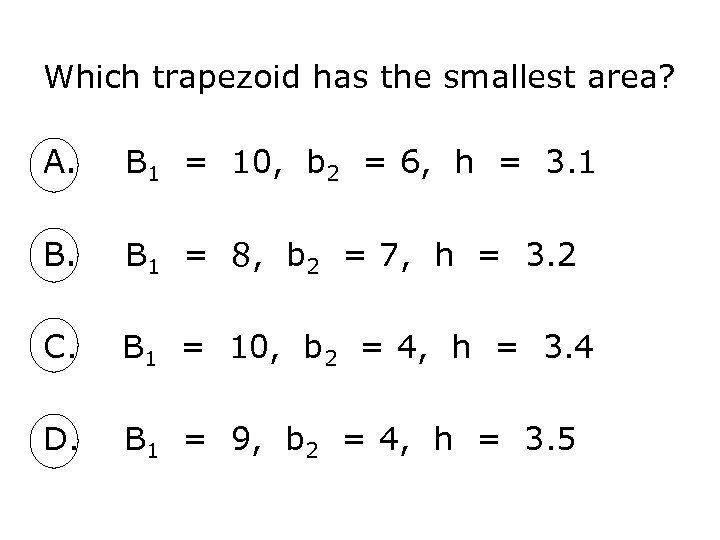 Which trapezoid has the smallest area? A. B 1 = 10, b 2 =
