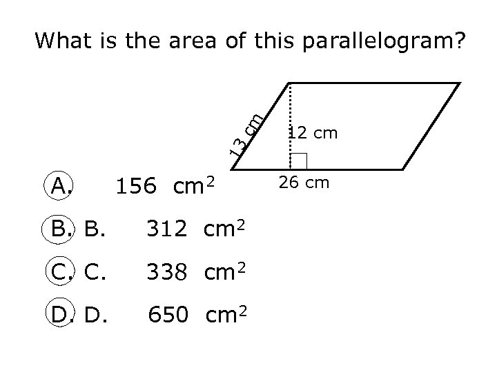 12 cm 13 cm What is the area of this parallelogram? A. 156 cm