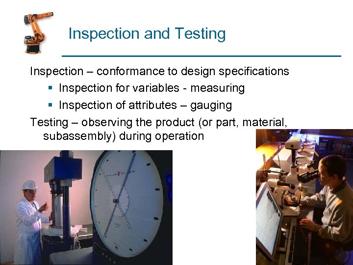 Inspection and Testing Inspection – conformance to design specifications § Inspection for variables -