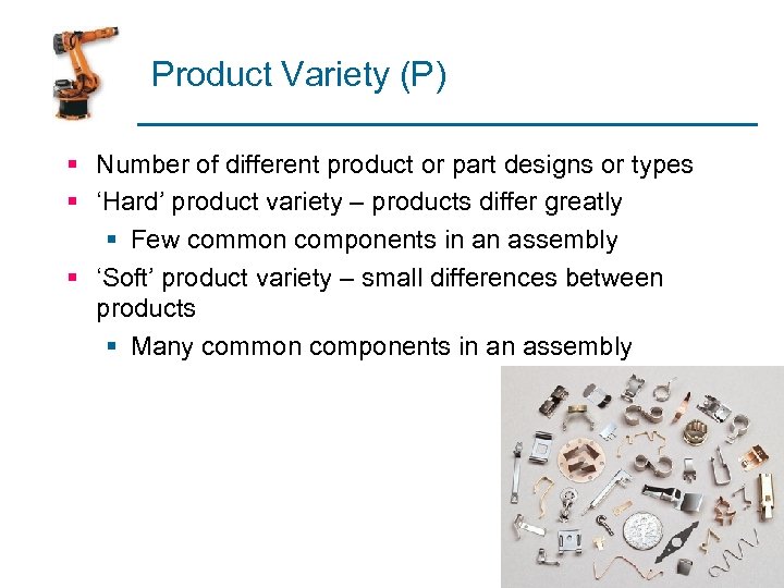 Product Variety (P) § Number of different product or part designs or types §