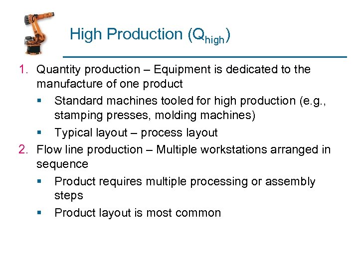 High Production (Qhigh) 1. Quantity production – Equipment is dedicated to the manufacture of