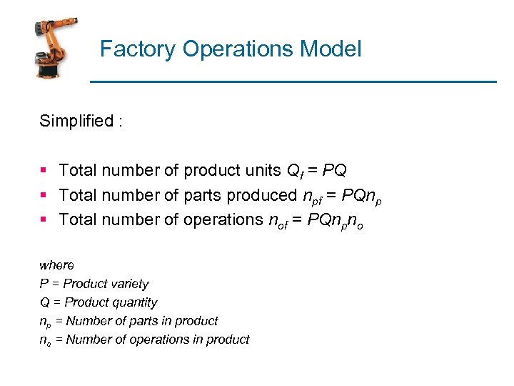 Factory Operations Model Simplified : § Total number of product units Qf = PQ