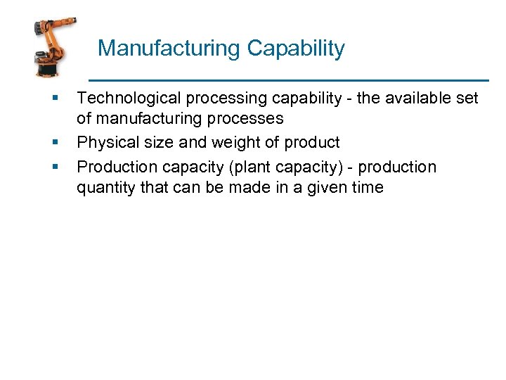 Manufacturing Capability § § § Technological processing capability - the available set of manufacturing