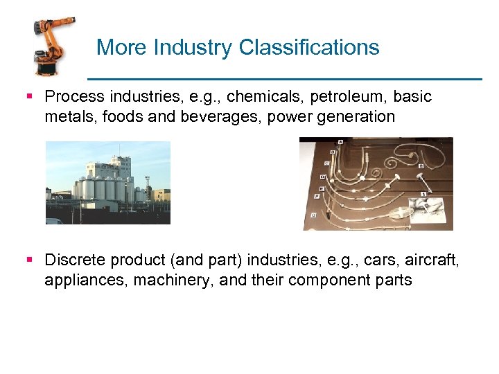 More Industry Classifications § Process industries, e. g. , chemicals, petroleum, basic metals, foods