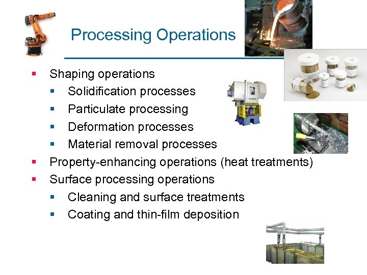 Processing Operations § § § Shaping operations § Solidification processes § Particulate processing §