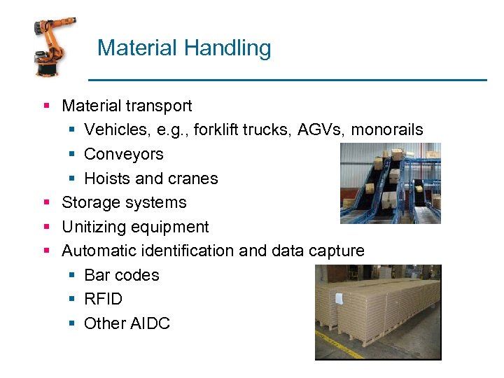 Material Handling § Material transport § Vehicles, e. g. , forklift trucks, AGVs, monorails