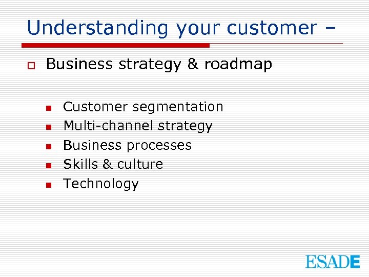 Understanding your customer – o Business strategy & roadmap n n n Customer segmentation