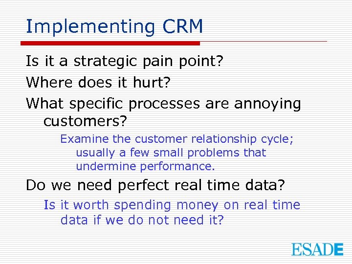 Implementing CRM Is it a strategic pain point? Where does it hurt? What specific