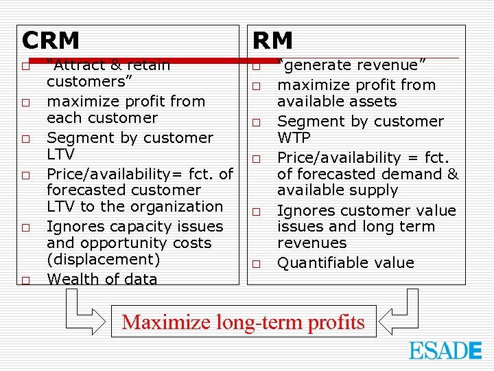 CRM o o o RM “Attract & retain customers” maximize profit from each customer