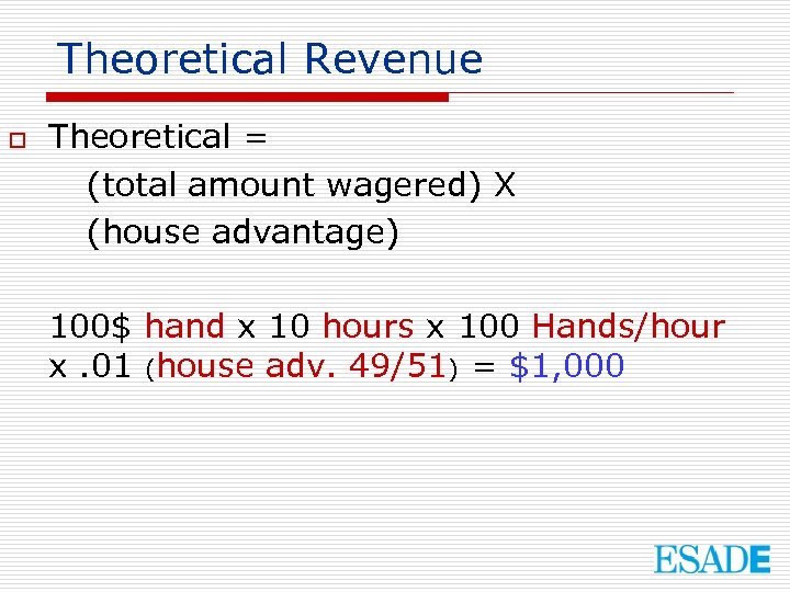 Theoretical Revenue o Theoretical = (total amount wagered) X (house advantage) 100$ hand x