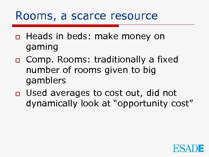 Rooms, a scarce resource o o o Heads in beds: make money on gaming