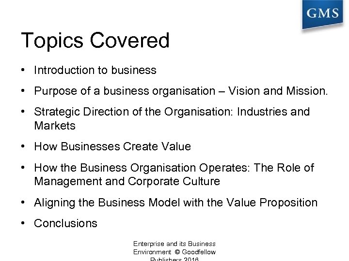 Topics Covered • Introduction to business • Purpose of a business organisation – Vision