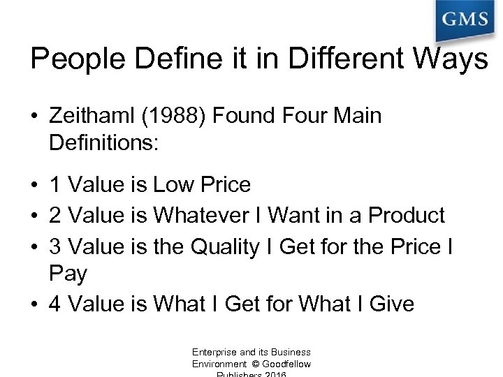 People Define it in Different Ways • Zeithaml (1988) Found Four Main Definitions: •