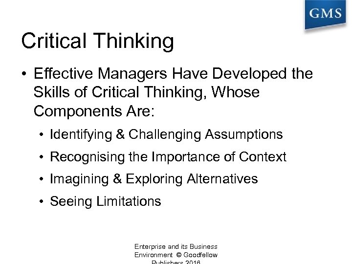 Critical Thinking • Effective Managers Have Developed the Skills of Critical Thinking, Whose Components