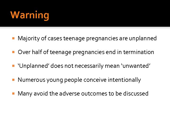 Warning Majority of cases teenage pregnancies are unplanned Over half of teenage pregnancies end