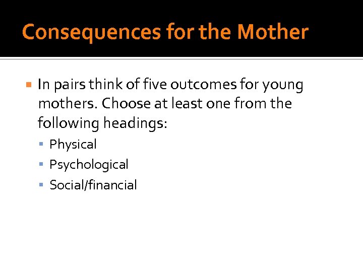 Consequences for the Mother In pairs think of five outcomes for young mothers. Choose