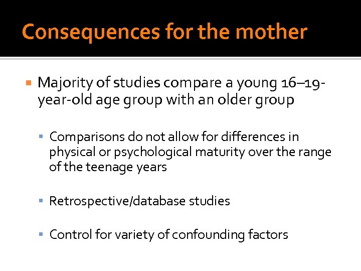 Consequences for the mother Majority of studies compare a young 16– 19 year-old age