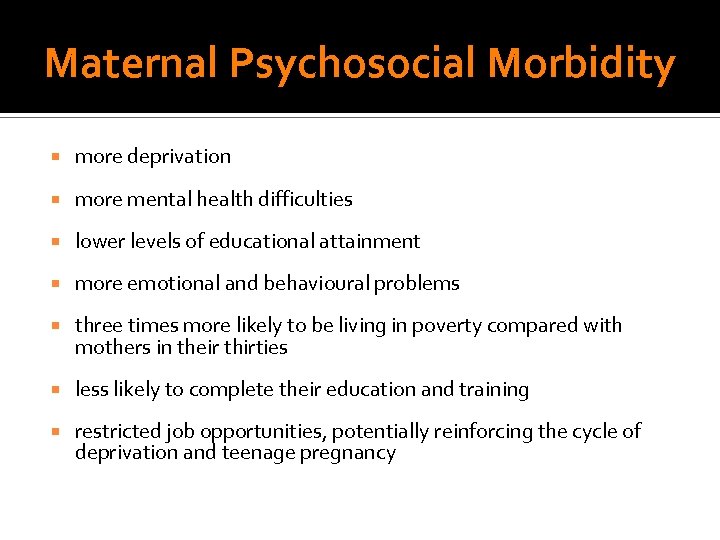 Maternal Psychosocial Morbidity more deprivation more mental health difficulties lower levels of educational attainment