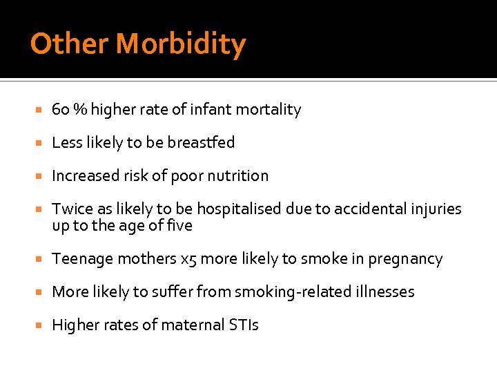 Other Morbidity 60 % higher rate of infant mortality Less likely to be breastfed