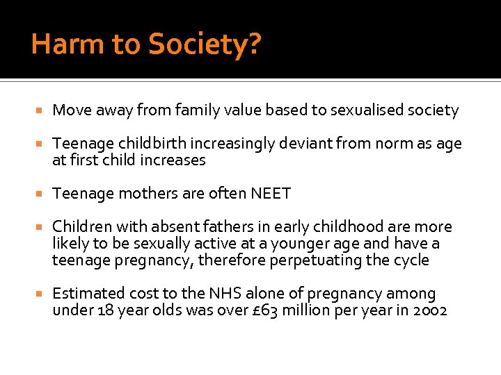 Harm to Society? Move away from family value based to sexualised society Teenage childbirth