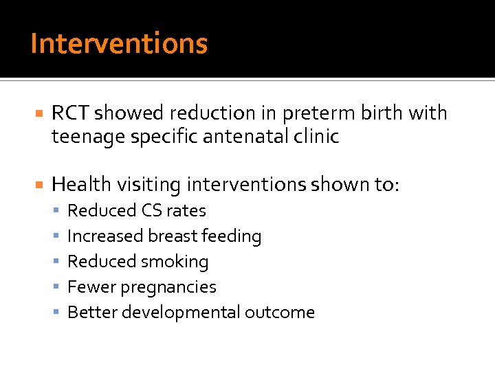 Interventions RCT showed reduction in preterm birth with teenage specific antenatal clinic Health visiting