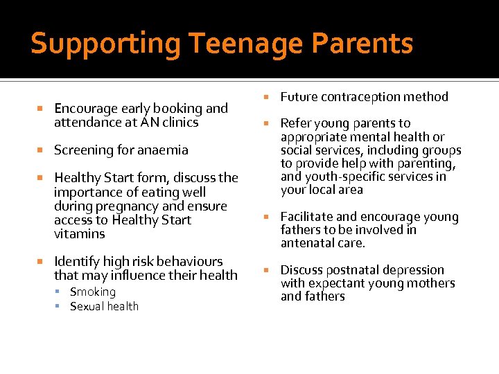 Supporting Teenage Parents Encourage early booking and attendance at AN clinics Healthy Start form,