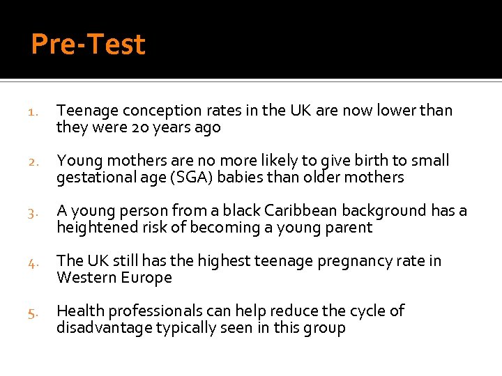 Pre-Test 1. Teenage conception rates in the UK are now lower than they were