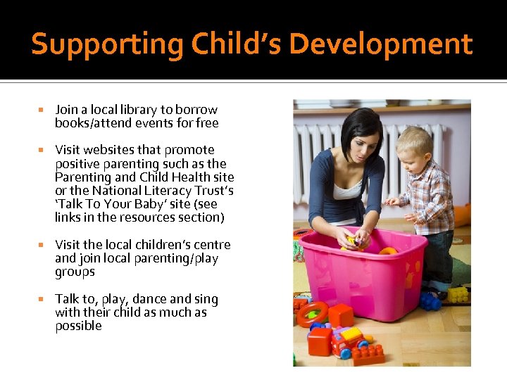 Supporting Child’s Development Join a local library to borrow books/attend events for free Visit
