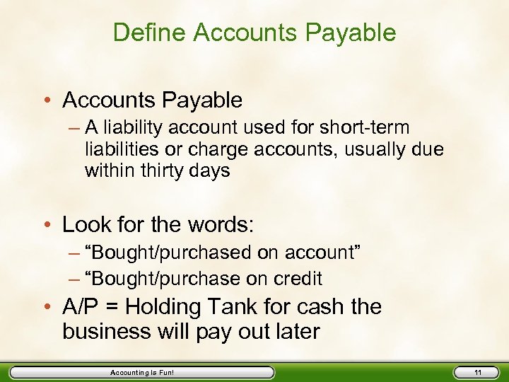 Define Accounts Payable • Accounts Payable – A liability account used for short-term liabilities