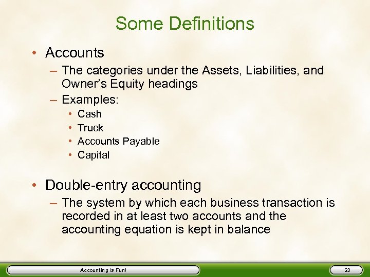 Some Definitions • Accounts – The categories under the Assets, Liabilities, and Owner’s Equity