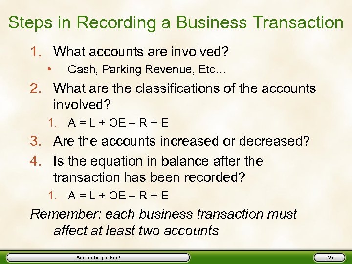 Steps in Recording a Business Transaction 1. What accounts are involved? • Cash, Parking