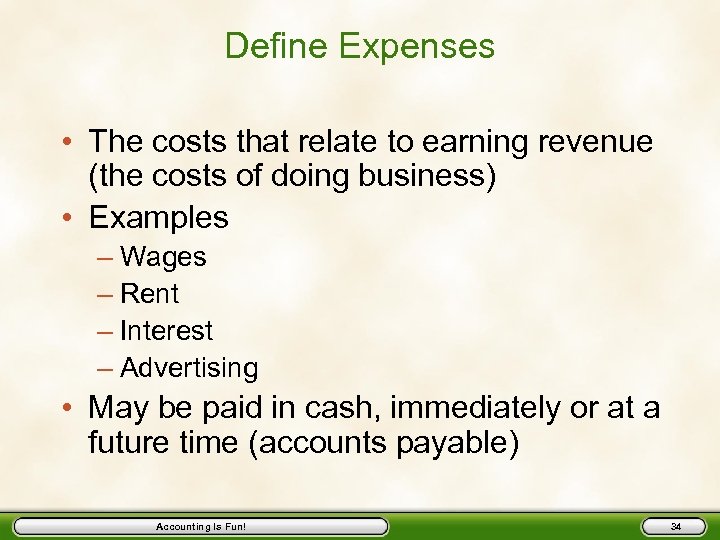Define Expenses • The costs that relate to earning revenue (the costs of doing