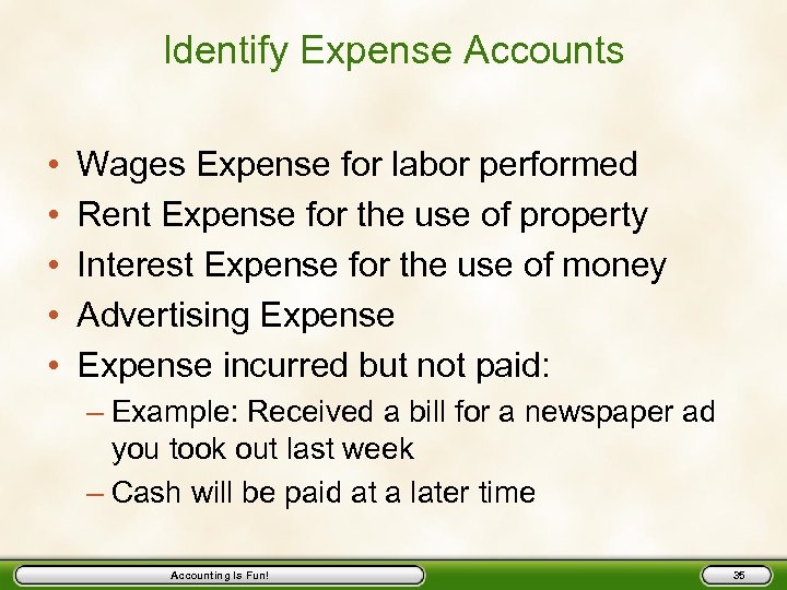 Identify Expense Accounts • • • Wages Expense for labor performed Rent Expense for