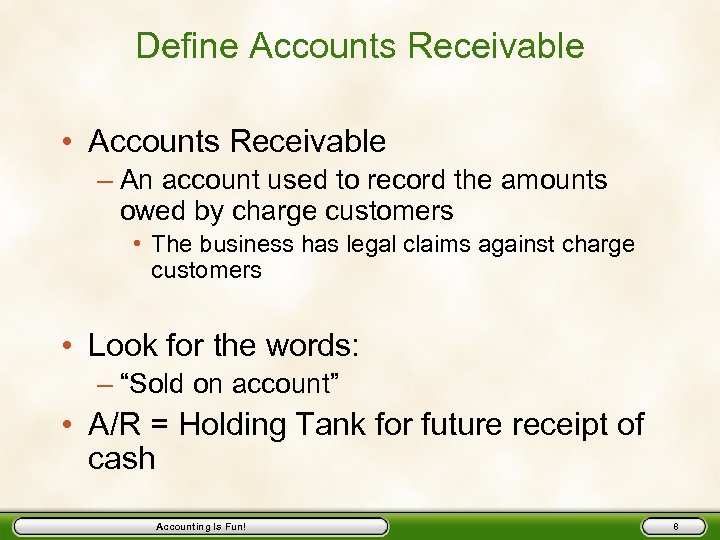 Define Accounts Receivable • Accounts Receivable – An account used to record the amounts