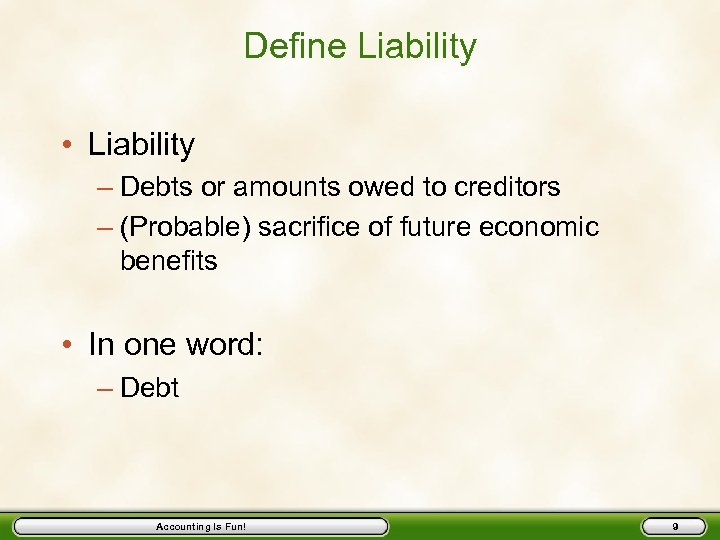 Define Liability • Liability – Debts or amounts owed to creditors – (Probable) sacrifice